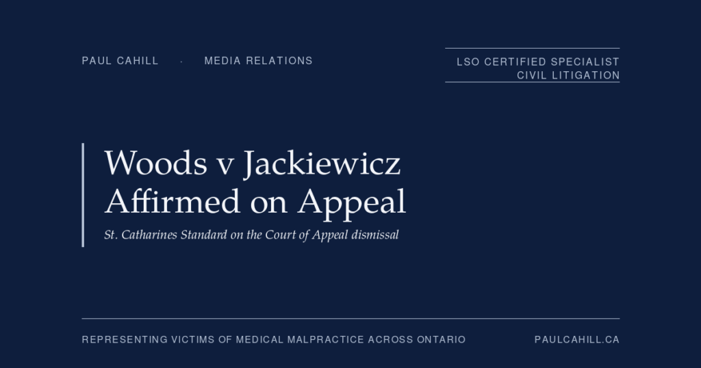 Woods v Jackiewicz Appeal Dismissed: Coverage in the St. Catharines Standard | Paul Cahill Medical Malpractice Lawyer Paul Cahill social card for the media relations post on the Woods v Jackiewicz Court of Appeal affirmance, covered in the St. Catharines Standard.