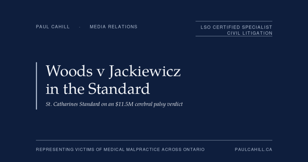 Woods v Jackiewicz Jury Verdict: Coverage in the St. Catharines Standard | Paul Cahill Medical Malpractice Lawyer Paul Cahill social card for the media relations post on the Woods v Jackiewicz jury verdict, covered in the St. Catharines Standard.