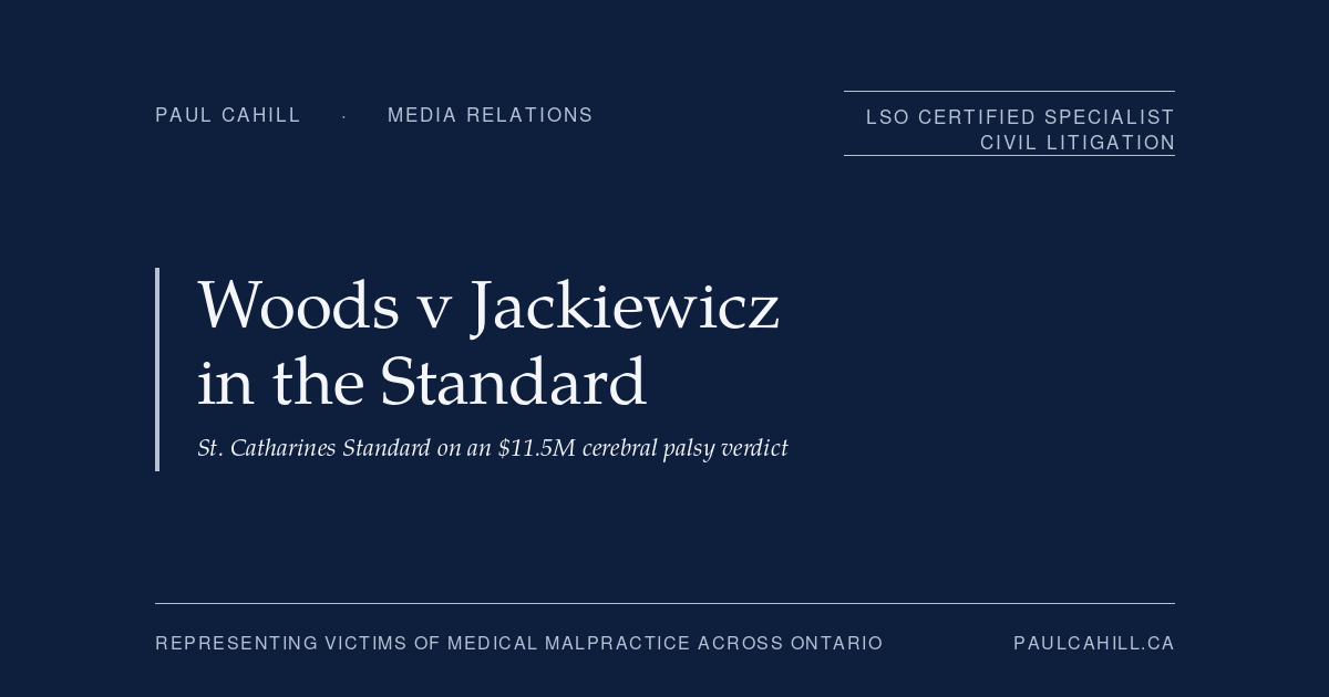 Woods v Jackiewicz Jury Verdict: Coverage in the St. Catharines Standard | Paul Cahill Medical Malpractice Lawyer Paul Cahill social card for the media relations post on the Woods v Jackiewicz jury verdict, covered in the St. Catharines Standard.