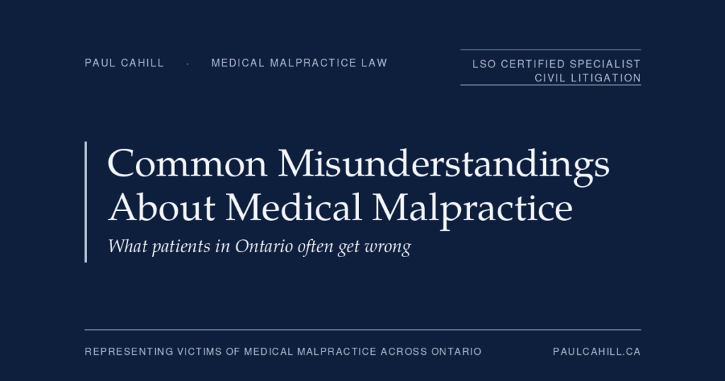 Common Misunderstandings About Medical Malpractice in Ontario | Paul Cahill Medical Malpractice Lawyer Navy title card reading Common Misunderstandings About Medical Malpractice, with the subhead What patients in Ontario often get wrong, from paulcahill.ca.