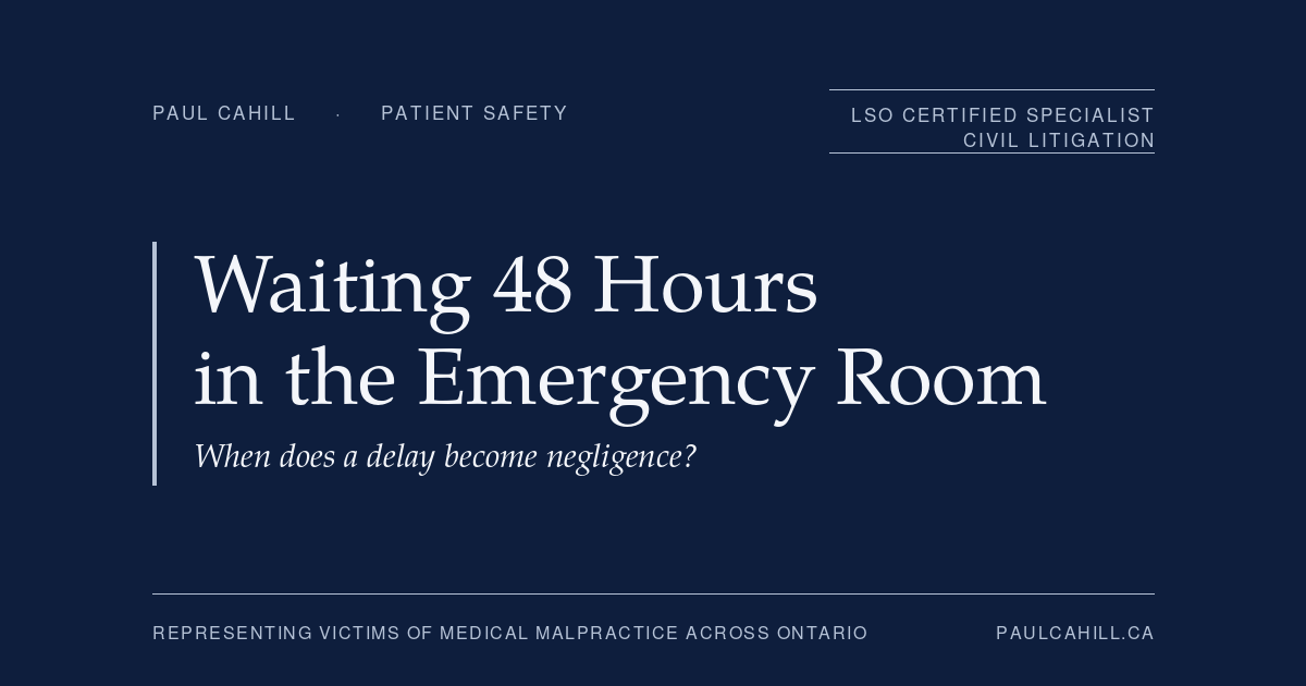 Waiting 48 Hours in the Emergency Room: When Does a Delay Become Negligence? | Paul Cahill Medical Malpractice Lawyer | Paul Cahill Medical Malpractice Lawyer Navy title card reading "Waiting 48 Hours in the Emergency Room: When does a delay become negligence?", labelled Patient Safety, from paulcahill.ca.