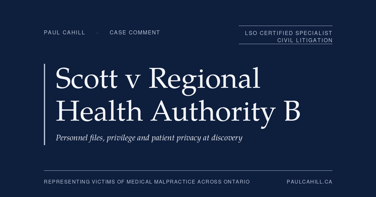 Scott v Regional Health Authority B: What a Class Action Discloses at Discovery | Paul Cahill Medical Malpractice Lawyer | Paul Cahill Medical Malpractice Lawyer Navy title card reading "Scott v Regional Health Authority B, Personnel files, privilege and patient privacy at discovery" from paulcahill.ca, labelled Case Comment.