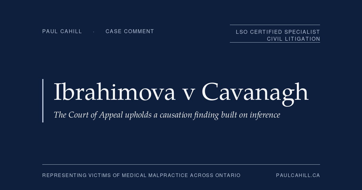 Ibrahimova v Cavanagh: The Court of Appeal Upholds a Causation Finding Built on Inference | Paul Cahill Medical Malpractice Lawyer | Paul Cahill Medical Malpractice Lawyer Navy title card reading "Ibrahimova v Cavanagh: The Court of Appeal upholds a causation finding built on inference" from paulcahill.ca