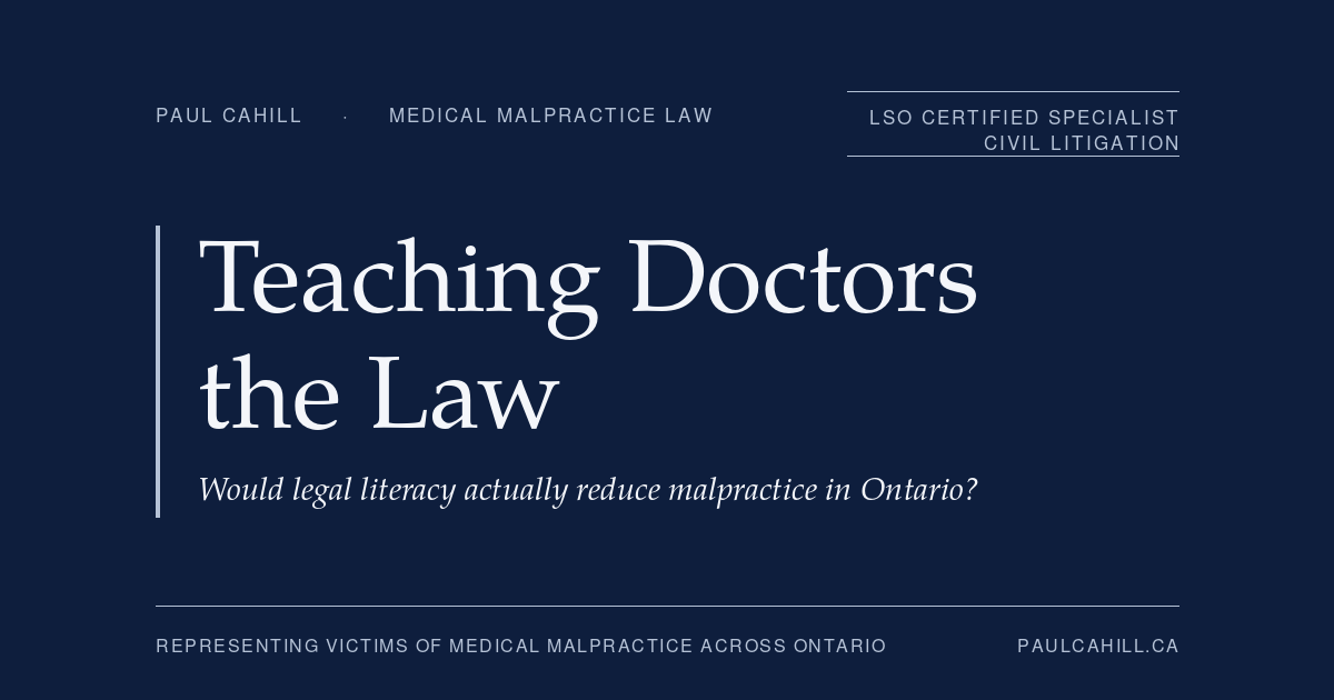 Navy title card reading "Teaching Doctors the Law: Would legal literacy actually reduce malpractice in Ontario?" from paulcahill.ca