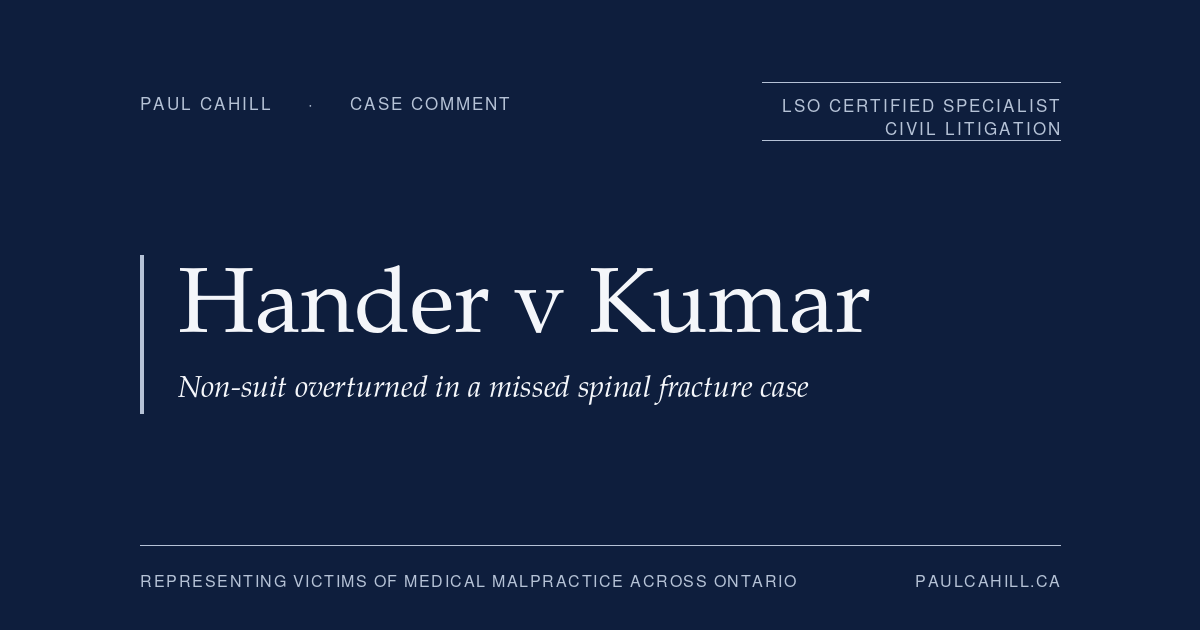 Hander v Kumar: Appeal Court Revives Missed Spinal Fracture Claim and Clarifies the Non-Suit Test | Paul Cahill Medical Malpractice Lawyer Navy title card reading "Hander v Kumar: Non-suit overturned in a missed spinal fracture case" from paulcahill.ca