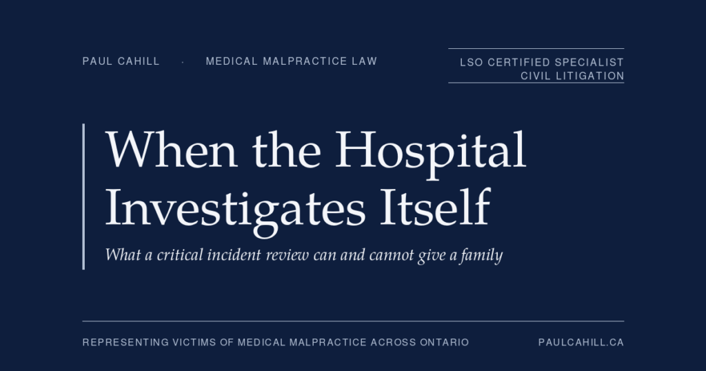 When the Hospital Investigates Itself: What a Critical Incident Review Can and Cannot Tell an Ontario Family | Paul Cahill Medical Malpractice Lawyer Navy title card reading When the Hospital Investigates Itself, what a critical incident review can and cannot give a family, from paulcahill.ca